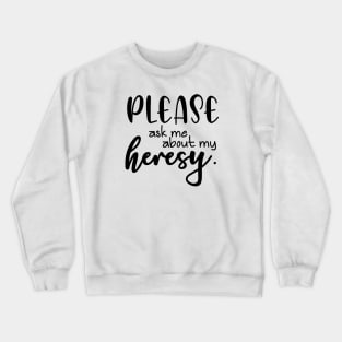 Heresy Crewneck Sweatshirt